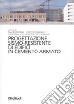 Progettazione sismo-residente di edifici in cemento armato. Ediz. illustrata libro