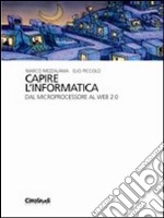 Capire l'informatica. Dal microprocessore al web 2.0 libro