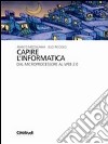 Capire l'informatica. Dal microprocessore al web 2.0 libro