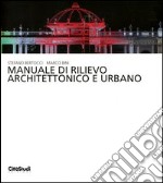 Manuale di rilievo architettonico e urbano. Ediz. illustrata libro