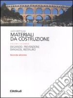 Materiali da costruzione. Vol. 2: Degrado, prevenzione, diagnosi, restauro libro