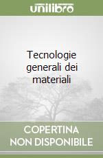 Tecnologie generali dei materiali libro