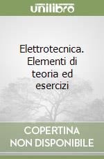 Elettrotecnica. Elementi di teoria ed esercizi