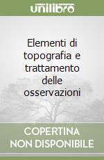 Elementi di topografia e trattamento delle osservazioni libro