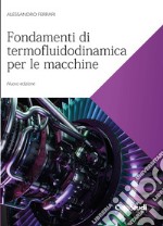 Fondamenti di termofluidodinamica per le macchine. Nuova ediz. libro