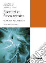 Esercizi di fisica tecnica. Risolti con PTC Mathcad. Termodinamica e termocinetica