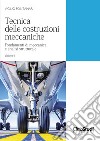 Tecnica delle costruzioni meccaniche. Vol. 1: Fondamenti di meccanica e analisi strutturale libro