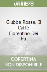 Giubbe Rosse. Il Caffè Fiorentino Dei Fu libro