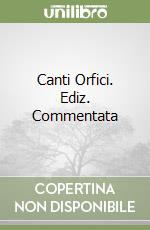 Canti Orfici. Ediz. Commentata libro