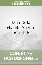 Diari Della Grande Guerra. 'kobilek' E ' libro