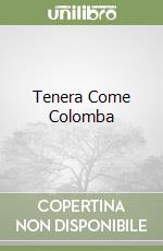 Tenera Come Colomba libro