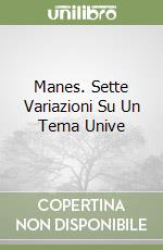 Manes. Sette Variazioni Su Un Tema Unive libro