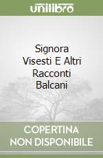 Signora Visesti E Altri Racconti Balcani libro