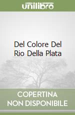 Del Colore Del Rio Della Plata libro