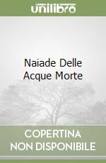Naiade Delle Acque Morte libro