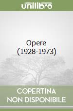 Opere (1928-1973)