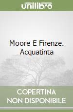 Moore E Firenze. Acquatinta libro