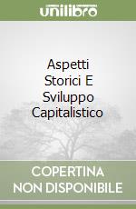 Aspetti Storici E Sviluppo Capitalistico libro