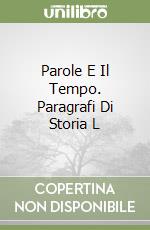 Parole E Il Tempo. Paragrafi Di Storia L libro