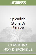 Splendida Storia Di Firenze libro