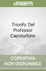 Trionfo Del Professor Capoturbine libro