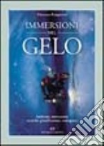 Immersioni nel gelo. Ambienti, attrezzature, tecniche, pianificazione, emergenze libro