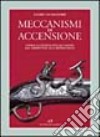 Meccanismi di accensione. Storia illustrata dell'acciarino dal serpentino alla retrocarica libro di Calamandrei Cesare