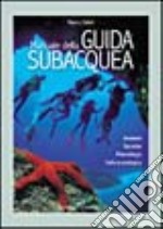 Manuale della guida subacquea. Ambienti, tecniche, metodologia, cultura ecologica