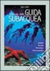 Manuale della guida subacquea. Ambienti, tecniche, metodologia, cultura ecologica libro
