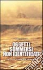 Oggetti sommersi non identificati. 1947-2003: rapporto sugli UFO del mare libro