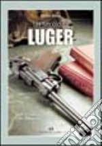 Un secolo di Luger. Storia, tecnologia e mito della pistola parabellum libro