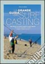 La grande guida del surf casting. 500 itinerari di pesca lungo le coste italiane. 50 itinerari speciali in Corsica, Croazia e Costa Azzurra libro