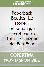 Paperback Beatles. Le storie, i personaggi, i segreti dietro tutte le canzoni dei Fab Four libro