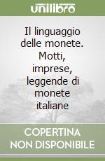 Il linguaggio delle monete. Motti, imprese, leggende di monete italiane