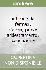 «Il cane da ferma». Caccia, prove addestramento, conduzione libro