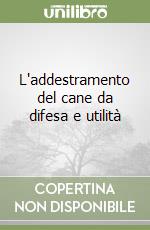 L'addestramento del cane da difesa e utilità libro