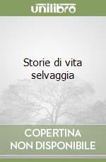 Storie di vita selvaggia libro