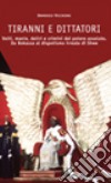 Tiranni e dittatori. Volti, manie, deliri e crimini del potere assoluto. Da Bokassa al dispotismo irreale di Shwe libro