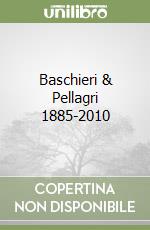 Baschieri & Pellagri 1885-2010 libro