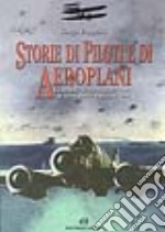 Storie di piloti e di aeroplani. La grande avventura del volo in trentanove racconti veri libro