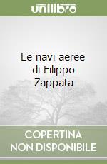 Le navi aeree di Filippo Zappata libro