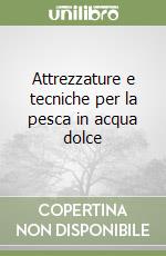 Attrezzature e tecniche per la pesca in acqua dolce