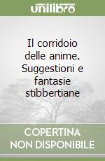 Il corridoio delle anime. Suggestioni e fantasie stibbertiane libro