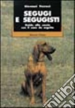 Segugi e segugisti. Guida alla caccia col cane da seguita