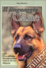 Il linguaggio del cane. Guida all'interpretazione del comportamento canino. 290 voci alfabetiche libro