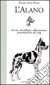 L'Alano. Storia, morfologia, allevamento, presentazione sul ring libro di Renai Della Rena Piero