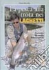 Pesca alla trota nei laghetti. Tecniche, strategie, attrezzature libro