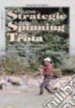 Nuove strategie dello spinning alla trota. Ambienti, attrezzature, artificiali. Per un avanzamento tecnico della pesca a lancio libro