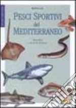 Pesci sportivi del Mediterraneo. Abitudini e tecniche di pesca libro