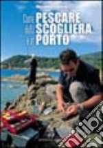 Come pescare dalla scogliera e in porto libro